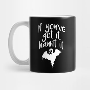 If You’ve Got It Haunt It Mug